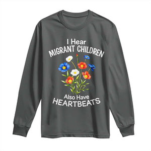 I Hear Migrant Children Also Have Heartbeats Long Sleeve Shirt Wildflower Floral Social Justice Human Rights TS02 Dark Heather Print Your Wear