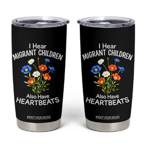 I Hear Migrant Children Also Have Heartbeats Tumbler Cup Wildflower Floral Social Justice Human Rights