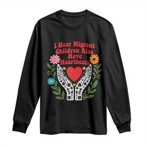 I Hear Migrant Children Also Have Heartbeats Long Sleeve Shirt Groovy Retro Floral Hands Heart Social Justice