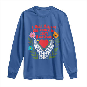 I Hear Migrant Children Also Have Heartbeats Long Sleeve Shirt Groovy Retro Floral Hands Heart Social Justice