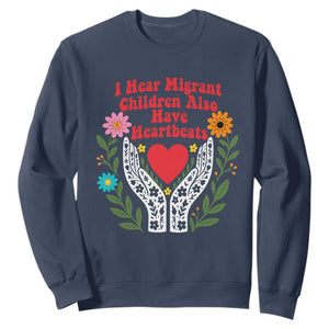 I Hear Migrant Children Also Have Heartbeats Sweatshirt Groovy Retro Floral Hands Heart Social Justice
