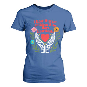 I Hear Migrant Children Also Have Heartbeats T Shirt For Women Groovy Retro Floral Hands Heart Social Justice