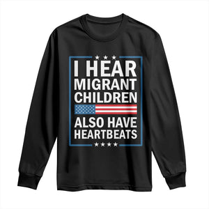 I Hear Migrant Children Also Have Heartbeats Long Sleeve Shirt Patriotic American Flag Human Rights