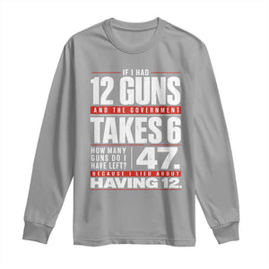 Funny 2A Math Word Problem Pro Gun Rights Long Sleeve Shirt 47 Guns Left Because I Lied About Having 12