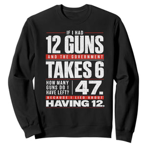 Funny 2A Math Word Problem Pro Gun Rights Sweatshirt 47 Guns Left Because I Lied About Having 12