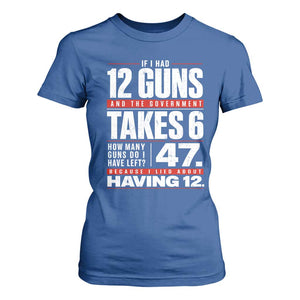 Funny 2A Math Word Problem Pro Gun Rights T Shirt For Women 47 Guns Left Because I Lied About Having 12