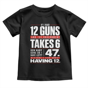 Funny 2A Math Word Problem Pro Gun Rights Toddler T Shirt 47 Guns Left Because I Lied About Having 12