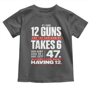 Funny 2A Math Word Problem Pro Gun Rights Toddler T Shirt 47 Guns Left Because I Lied About Having 12