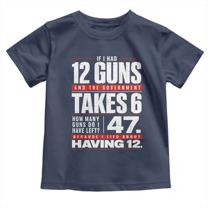 Funny 2A Math Word Problem Pro Gun Rights Toddler T Shirt 47 Guns Left Because I Lied About Having 12