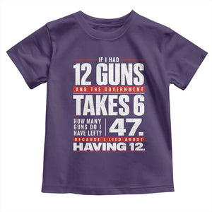 Funny 2A Math Word Problem Pro Gun Rights Toddler T Shirt 47 Guns Left Because I Lied About Having 12