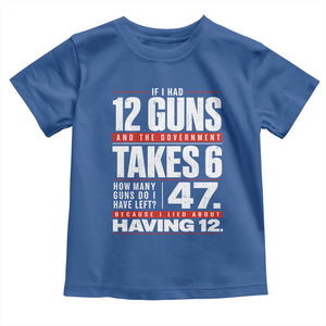 Funny 2A Math Word Problem Pro Gun Rights Toddler T Shirt 47 Guns Left Because I Lied About Having 12