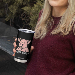 Quiet Piggy Funny Shushing Pig Tumbler Cup Funny Political Satire Cute Cartoon Animal Humor TS02 Print Your Wear