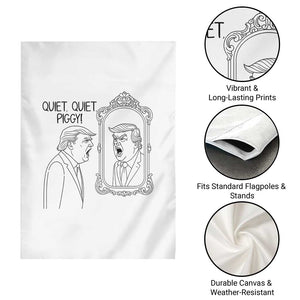 Quiet Quiet Piggy Trump Mirror Garden Flag Sarcastic Pig Political Satire Parody TS02 Print Your Wear