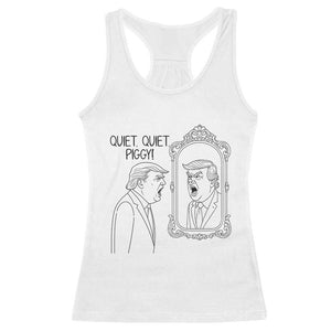 Quiet Quiet Piggy Trump Mirror Racerback Tank Top Sarcastic Pig Political Satire Parody TS02 White Print Your Wear