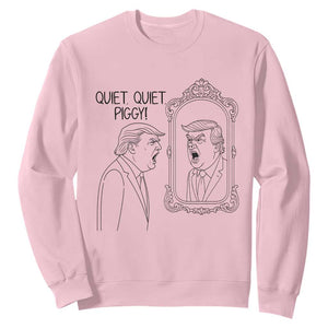 Quiet Quiet Piggy Trump Mirror Sweatshirt Sarcastic Pig Political Satire Parody TS02 Light Pink Print Your Wear