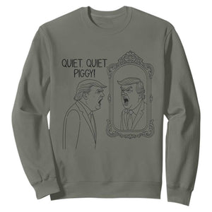 Quiet Quiet Piggy Trump Mirror Sweatshirt Sarcastic Pig Political Satire Parody TS02 Military Green Print Your Wear