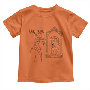 Quiet Quiet Piggy Trump Mirror Toddler T Shirt Sarcastic Pig Political Satire Parody TS02 Orange Print Your Wear