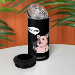 Quiet Piggy Funny Sarcastic Pig 4 in 1 Can Cooler Tumbler Political Satire Humor Free Speech TS02 Print Your Wear