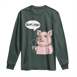 Quiet Piggy Funny Sarcastic Pig Long Sleeve Shirt Political Satire Humor Free Speech TS02 Dark Forest Green Print Your Wear