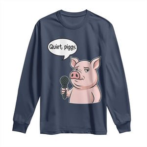 Quiet Piggy Funny Sarcastic Pig Long Sleeve Shirt Political Satire Humor Free Speech TS02 Navy Print Your Wear