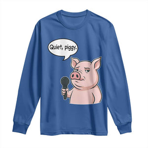 Quiet Piggy Funny Sarcastic Pig Long Sleeve Shirt Political Satire Humor Free Speech TS02 Royal Blue Print Your Wear