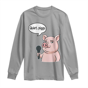 Quiet Piggy Funny Sarcastic Pig Long Sleeve Shirt Political Satire Humor Free Speech TS02 Sport Gray Print Your Wear