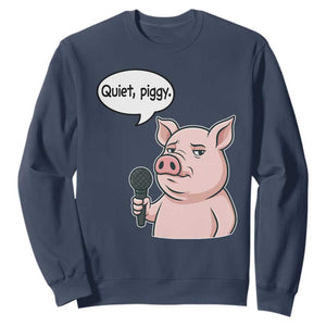 Quiet Piggy Funny Sarcastic Pig Sweatshirt Political Satire Humor Free Speech TS02 Navy Print Your Wear