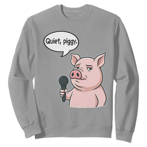 Quiet Piggy Funny Sarcastic Pig Sweatshirt Political Satire Humor Free Speech TS02 Sport Gray Print Your Wear