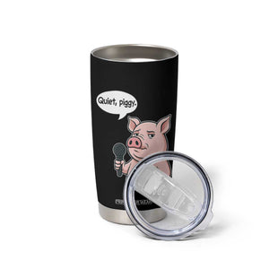 Quiet Piggy Funny Sarcastic Pig Tumbler Cup Political Satire Humor Free Speech TS02 Print Your Wear