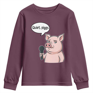 Quiet Piggy Funny Sarcastic Pig Youth Sweatshirt Political Satire Humor Free Speech TS02 Maroon Print Your Wear