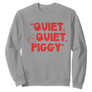 Quiet Quiet Piggy Sweatshirt Funny Political Satire Free Speech TS02 Sport Gray Print Your Wear