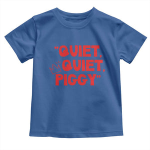 Quiet Quiet Piggy Toddler T Shirt Funny Political Satire Free Speech TS02 Royal Blue Print Your Wear