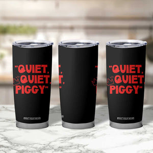 Quiet Quiet Piggy Tumbler Cup Funny Political Satire Free Speech TS02 Print Your Wear