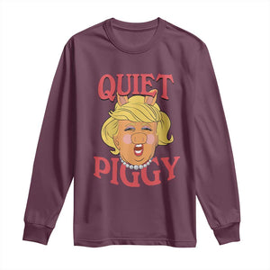 Quiet Piggy Drag Parody Long Sleeve Shirt Funny Miss Piggy Trump TS02 Maroon Print Your Wear