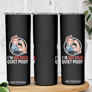 Im Not Your Quiet Piggy Skinny Tumbler Feminist Rosie the Riveter TS02 Print Your Wear