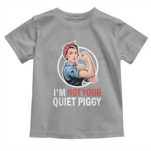 Im Not Your Quiet Piggy Toddler T Shirt Feminist Rosie the Riveter TS02 Sport Gray Print Your Wear