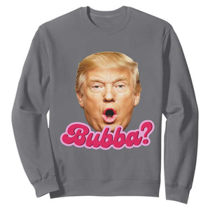 Funny Trump Bubba Viral Meme Sweatshirt Sarcastic Blowing Bubble Hilarious TS02 Charcoal Print Your Wear