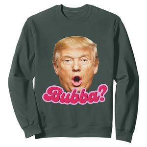 Funny Trump Bubba Viral Meme Sweatshirt Sarcastic Blowing Bubble Hilarious TS02 Dark Forest Green Print Your Wear