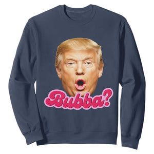 Funny Trump Bubba Viral Meme Sweatshirt Sarcastic Blowing Bubble Hilarious TS02 Navy Print Your Wear