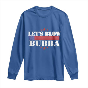 Lets Blow Bubba Long Sleeve Shirt Satirical Patriot Meme TS02 Royal Blue Print Your Wear