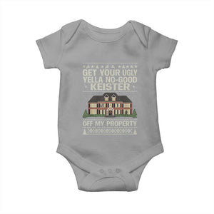 Get Your Ugly Yella No Good Keister Off My Property Baby Onesie Funny Christmas Movie Holiday Lover TS02 Sport Gray Print Your Wear