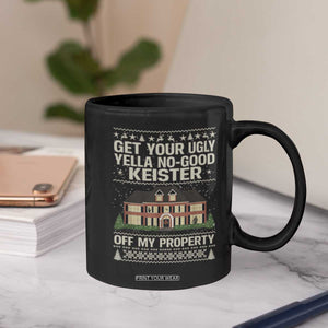 Get Your Ugly Yella No Good Keister Off My Property Coffee Mug Funny Christmas Movie Holiday Lover TS02 Print Your Wear