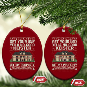 Get Your Ugly Yella No Good Keister Off My Property Ceramic Ornament Funny Christmas Movie Holiday Lover TS02 Print Your Wear