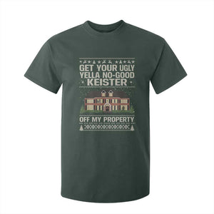 Get Your Ugly Yella No Good Keister Off My Property T Shirt For Kid Funny Christmas Movie Holiday Lover TS02 Dark Forest Green Print Your Wear