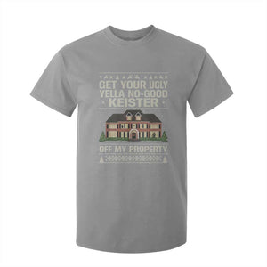 Get Your Ugly Yella No Good Keister Off My Property T Shirt For Kid Funny Christmas Movie Holiday Lover TS02 Sport Gray Print Your Wear