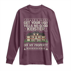 Get Your Ugly Yella No Good Keister Off My Property Long Sleeve Shirt Funny Christmas Movie Holiday Lover TS02 Maroon Print Your Wear