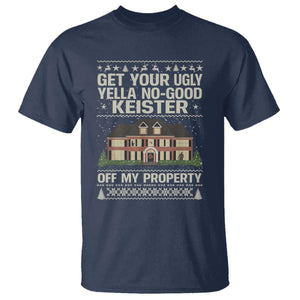 Get Your Ugly Yella No Good Keister Off My Property T Shirt Funny Christmas Movie Holiday Lover TS02 Navy Print Your Wear