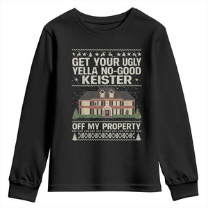 Get Your Ugly Yella No Good Keister Off My Property Youth Sweatshirt Funny Christmas Movie Holiday Lover TS02 Black Print Your Wear