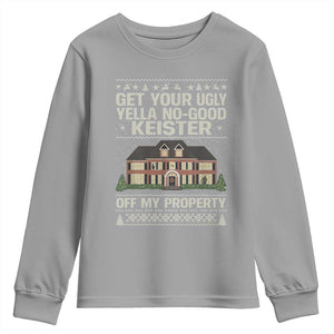 Get Your Ugly Yella No Good Keister Off My Property Youth Sweatshirt Funny Christmas Movie Holiday Lover TS02 Sport Gray Print Your Wear