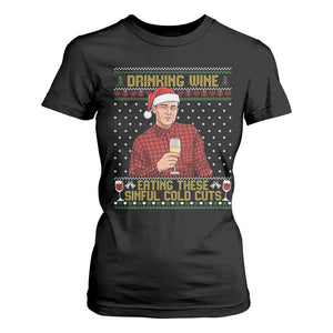 Funny Ed Gein Christmas Meme T Shirt For Women Drinking Wine Eating This Sinful Cold Cuts Viral Scene Naughty Holiday - Print Your Wear